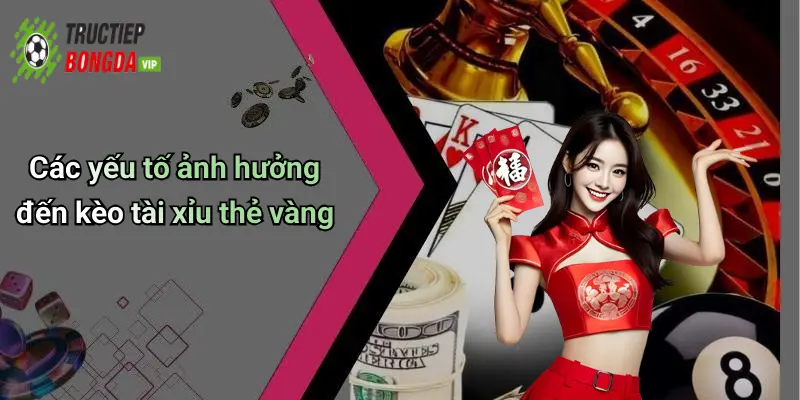Các yếu tố ảnh hưởng đến kèo tài xỉu thẻ vàng