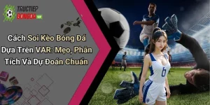 Cách Soi Kèo Bóng Đá Dựa Trên VAR: Mẹo, Phân Tích Và Dự Đoán Chuẩn%
