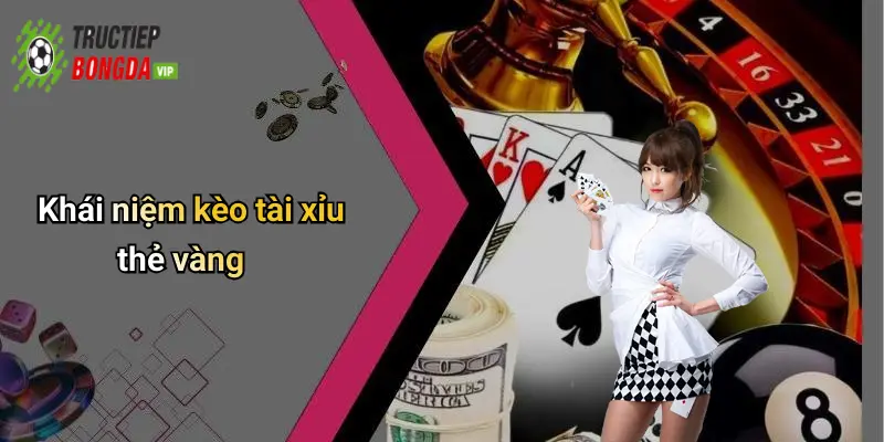 Khái niệm kèo tài xỉu thẻ vàng