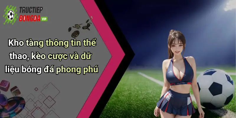 Kho tàng thông tin thể thao, kèo cược và dữ liệu bóng đá phong phú