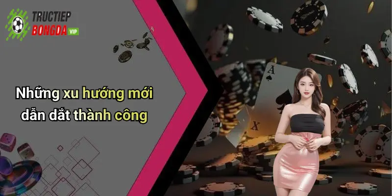 Những xu hướng mới dẫn dắt thành công