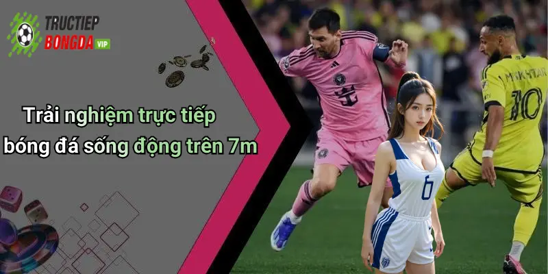 Trải nghiệm trực tiếp bóng đá sống động trên 7m