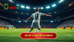 Luật việt vị chuẩn TRỰC TIẾP BÓNG ĐÁ