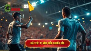 Luật việt vị ném biên chuẩn xác.