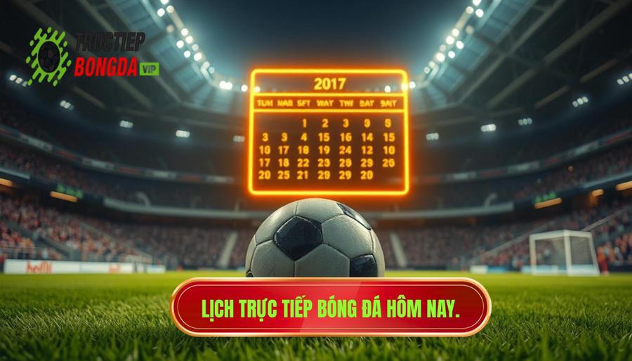 Bảng tổng hợp lịch trực tiếp bóng đá hôm nay (Tham khảo)
